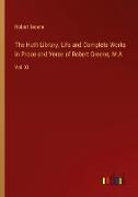 The Huth Library. Life and Complete Works in Prose and Verse of Robert Greene, M.A