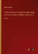 The Huth Library. Life and Complete Works in Prose and Verse of Robert Greene, M.A