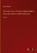 The Huth Library. Life and Complete Works in Prose and Verse of Robert Greene, M.A