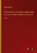 The Huth Library. Life and Complete Works in Prose and Verse of Robert Greene, M.A