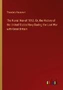 The Naval War of 1812. Or, the History of the United States Navy During the Last War with Great Britain