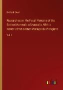 Researches on the Fossil Remains of the Extinct Mammals of Australia. With a Notice of the Extinct Marsupials of England