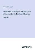 A Vindication of the Rights of Woman; With Strictures on Political and Moral Subjects