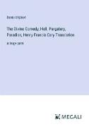 The Divine Comedy; Hell, Purgatory, Paradise, Henry Francis Cary Translation