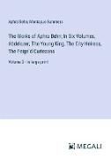 The Works of Aphra Behn; In Six Volumes, Abdelazer, The Young King, The City Heiress, The Feign¿d Curtezans