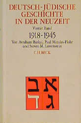 Deutsch-jüdische Geschichte in der Neuzeit Bd. 4: Aufbruch und Zerstörung 1918-1945 Bd. 4 - Deutsch-jüdische Geschichte in der Neuzeit