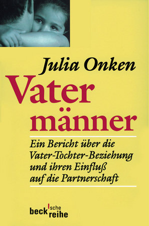 Vatermänner - Ein Bericht über die Vater-Tochter-Beziehung und ihren Einfluss auf die Partnerschaft