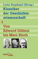 Klassiker der Geschichtswissenschaft Bd. 1: Von Edward Gibbon bis Marc Bloch Bd. 1 - Klassiker der Geschichtswissenschaft