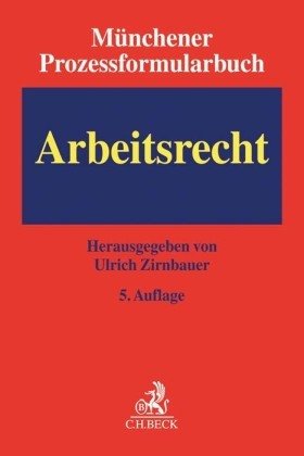 Münchener Prozessformularbuch Bd. 6: Arbeitsrecht