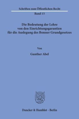 Die Bedeutung der Lehre von den Einrichtungsgarantien für die Auslegung des Bonner Grundgesetzes