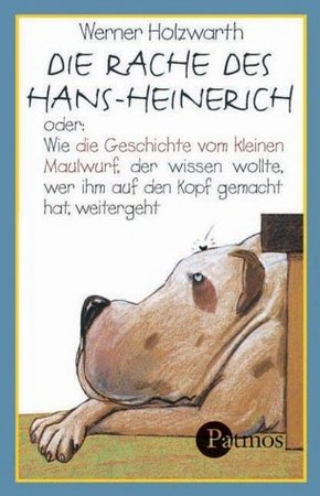 Die Rache des Hans-Heinrich oder: Wie die Geschichte vom kleinen Maulwurf, der wissen wollte, wer ihm auf den Kopf gemac