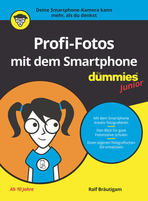 Profi-Fotos mit dem Smartphone für Dummies Junior