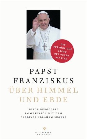 Papst Franziskus - Über Himmel und Erde