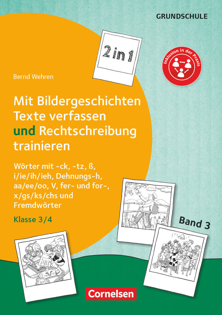 2 in 1: Mit Bildergeschichten Texte verfassen und Rechtschreibung trainieren, Band 3: Klasse 3/4, Wörter mit -ck, -tz, ß, i/ie/ih/ieh, Dehnungs-h, aa/ee/oo, V, fer- und for-, x/gs/ks/chs und Fremdwörter, Kopiervorlagen