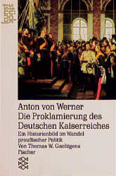 Anton von Werner. Die Proklamierung des Deutschen Kaiserreichs