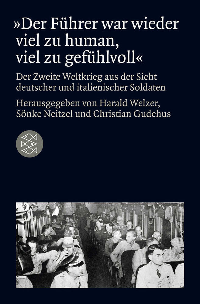 »Der Führer war wieder viel zu human, viel zu gefühlvoll«