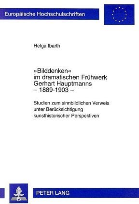 'Bilddenken' im dramatischen Frühwerk Gerhart Hauptmanns - 1889-1903