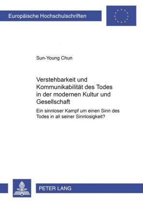 Verstehbarkeit und Kommunikabilität des Todes in der modernen Kultur und Gesellschaft