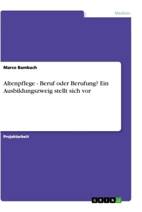 Altenpflege - Beruf oder Berufung? Ein Ausbildungszweig stellt sich vor