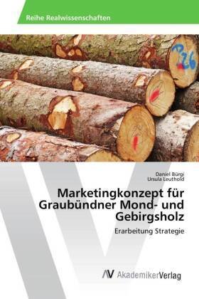 Marketingkonzept für Graubündner Mond- und Gebirgsholz