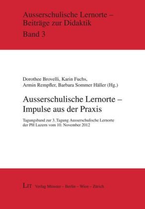 Ausserschulische Lernorte - Impulse aus der Praxis