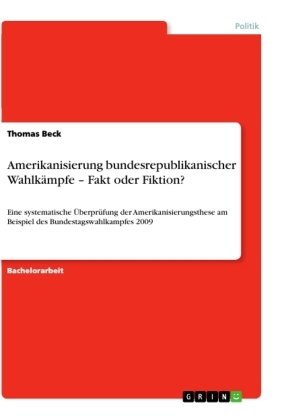 Amerikanisierung bundesrepublikanischer Wahlkämpfe ¿ Fakt oder Fiktion?