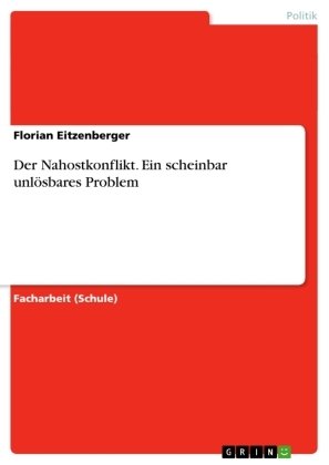 Der Nahostkonflikt. Ein scheinbar unlösbares Problem