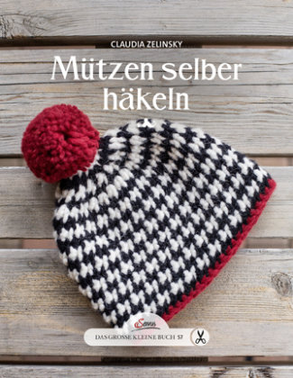 Das große kleine Buch: Mützen selber häkeln