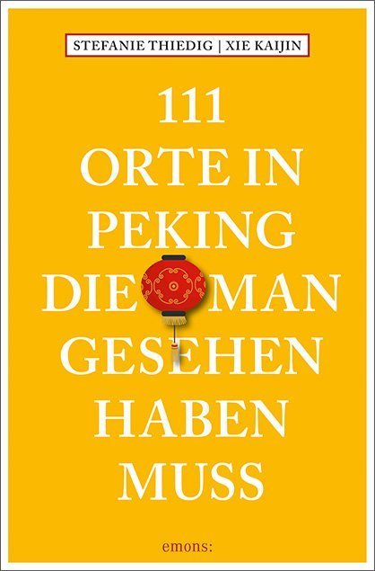 111 Orte in Peking, die man gesehen haben muss