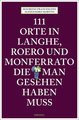 111 Orte in Langhe, Roero und Monferrato, die man gesehen haben muss