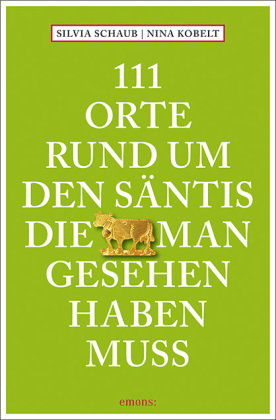 111 Orte rund um den Säntis, die man gesehen haben muss