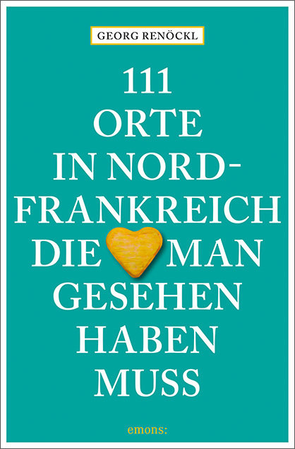 111 Orte in Nordfrankreich, die man gesehen haben muss