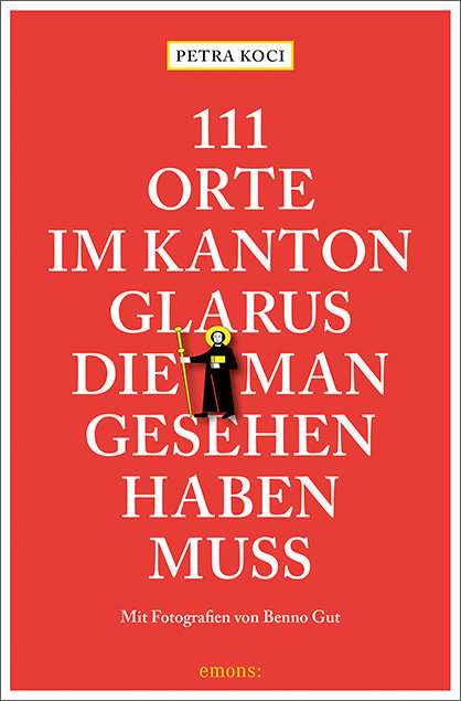 111 Orte im Kanton Glarus, die man gesehen haben muss