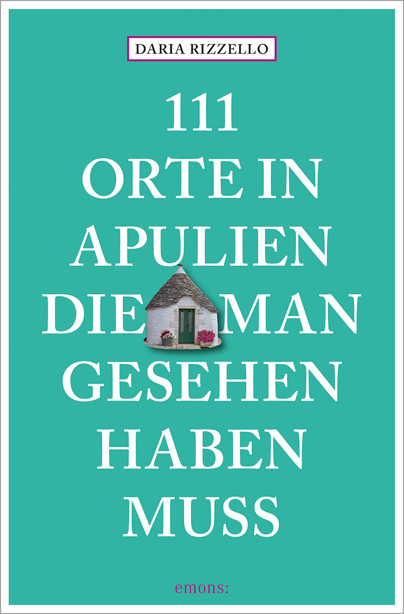 111 Orte in Apulien, die man gesehen haben muss