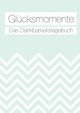 Glücksmomente: Das Dankbarkeitstagebuch (Mint)