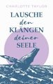 Lausche den Klängen deiner Seele