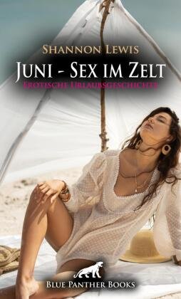 Juni - Sex im Zelt | Erotische Urlaubsgeschichte + 2 weitere Geschichten