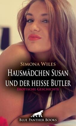 Hausmädchen Susan und der heiße Butler | Erotische Geschichte + 1 weitere Geschichte