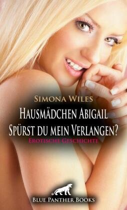 Hausmädchen Abigail - Spürst du mein Verlangen? | Erotische Geschichte + 1 weitere Geschichte