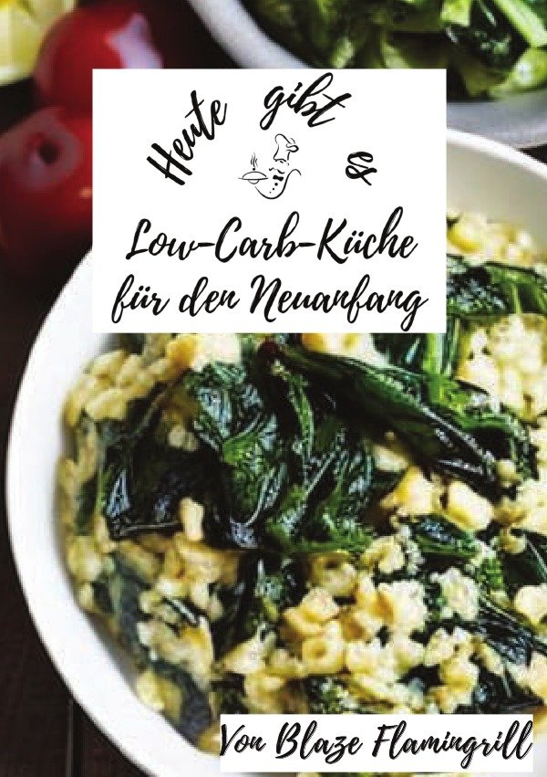 Heute gibt es - Low-Carb-Küche für den Neuanfang