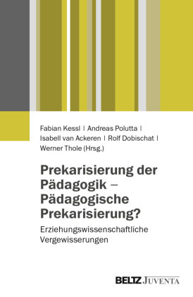 Prekarisierung der Pädagogik - Pädagogische Prekarisierung?