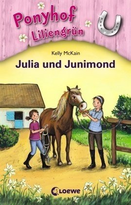 Ponyhof Liliengrün (Band 8) - Julia und Junimond