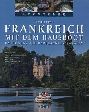 Reise durch Frankreich mit dem Hausboot - Unterwegs auf unbekannten Kanälen