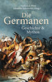 Die Germanen. Ihre Religion, Mythologie, ihre Götter und Sagen, ihre Rolle in der Völkerwanderung, ihre Beziehung zu Kelten und Römern