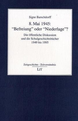 8. Mai 1945: 'Befreiung' oder 'Niederlage'?