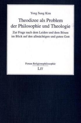 Theodizee als Problem der Philosophie und Theologie