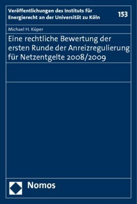 Eine rechtliche Bewertung der ersten Runde der Anreizregulierung für Netzentgelte 2008/2009