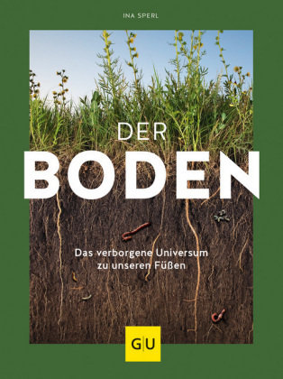 Der Boden - das verborgene Universum zu unseren Füßen