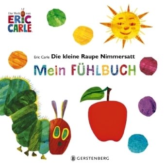 Die kleine Raupe Nimmersatt - Mein Fühlbuch