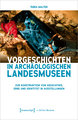 Vorgeschichten in Archäologischen Landesmuseen